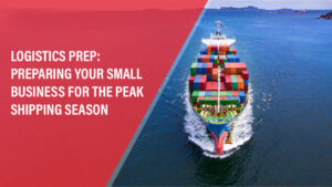 Logistics-Prep-Preparing-Your-Small-Business-for-the-Peak-Shipping-Season-JMY-Cargo_