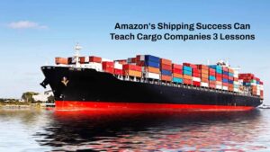 Amazon's Shipping Success Can Teach Cargo Companies 3 Lessons