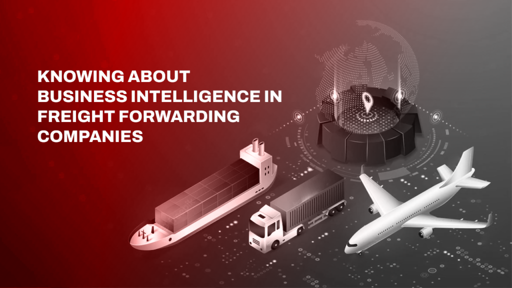 Knowing About Business Intelligence in Freight Forwarding Companies