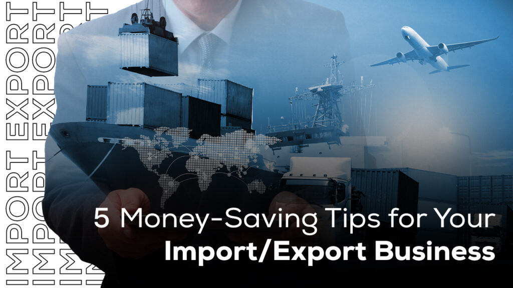 5 Money-Saving Tips for Your Import Export Business