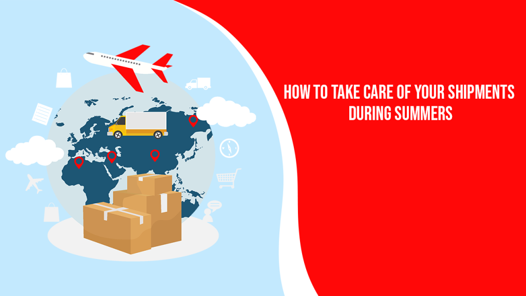 How to Take care Of Your Shipments During Summers